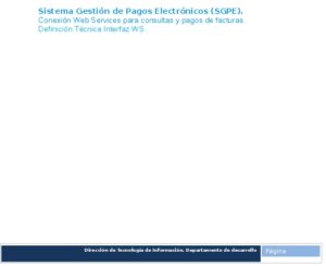 Icon of Sistema Gestión de Pagos Electrónicos (SGPE).
                   Conexión Web Services para consultas y pagos de facturas.
                   Definición Técnica Interfaz WS.
